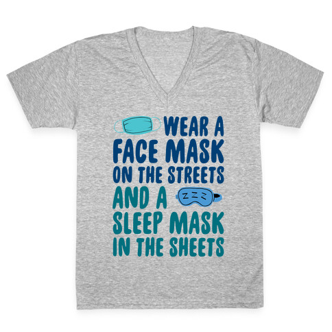 Wear A Face Mask On The Streets And A SLeep Mask In The Sheets V-Neck Tee Shirt