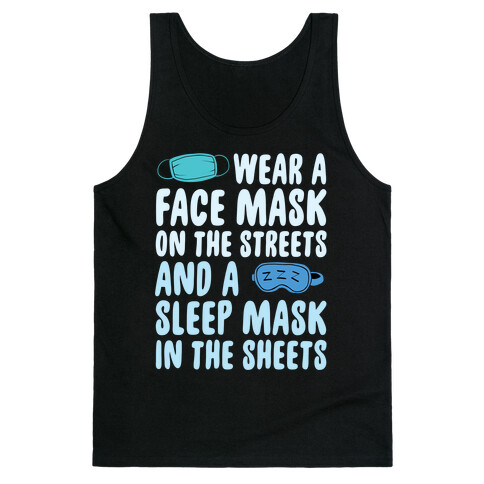 Wear A Face Mask On The Streets And A SLeep Mask In The Sheets Tank Top