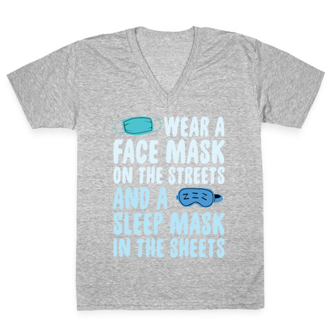 Wear A Face Mask On The Streets And A SLeep Mask In The Sheets V-Neck Tee Shirt