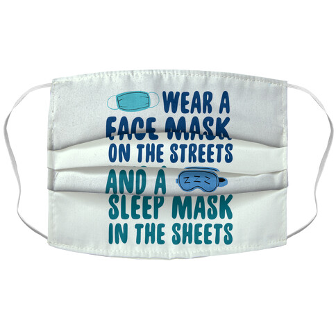 Wear A Face Mask On The Streets And A SLeep Mask In The Sheets Accordion Face Mask