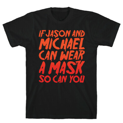 If Jason and Michael Can Wear A Mask So Can You Parody White Print T-Shirt