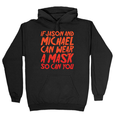 If Jason and Michael Can Wear A Mask So Can You Parody White Print Hooded Sweatshirt