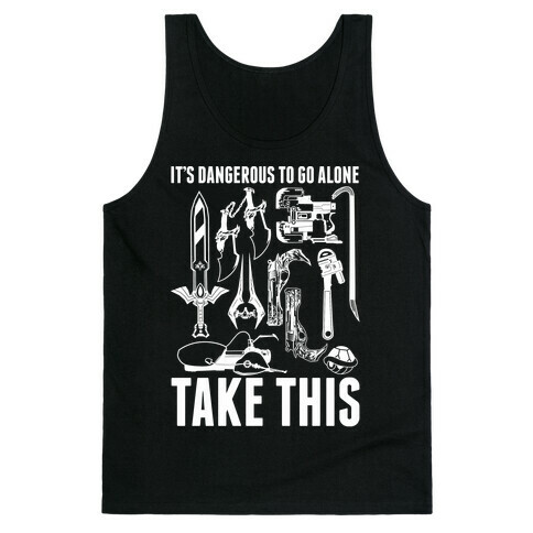 It's Dangerous to Go Alone Take This Tank Top