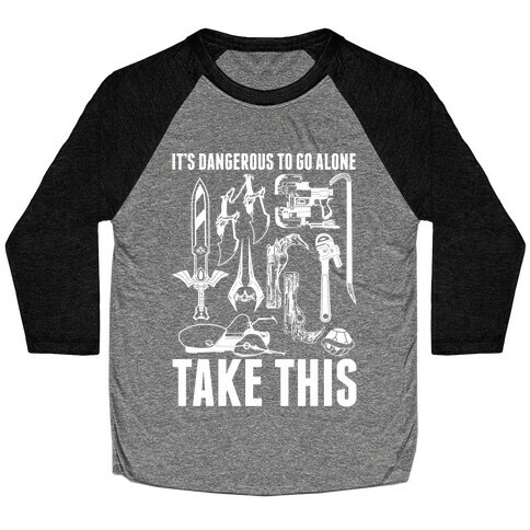 It's Dangerous to Go Alone Take This Baseball Tee