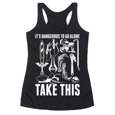 It's Dangerous to Go Alone Take This Racerback Tank Top