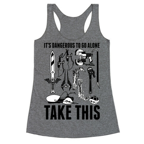 It's Dangerous to Go Alone Take This Racerback Tank Top