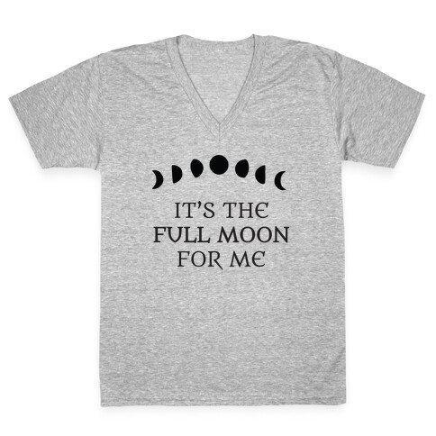 It's the Full Moon for Me V-Neck Tee Shirt