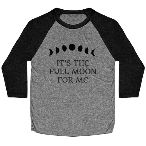 It's the Full Moon for Me Baseball Tee