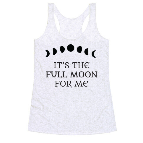 It's the Full Moon for Me Racerback Tank Top