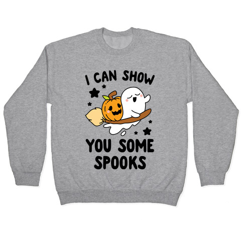 I Can Show You Some Spooks Pullover