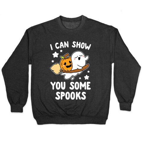 I Can Show You Some Spooks Pullover