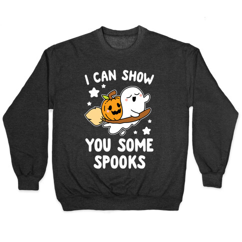 I Can Show You Some Spooks Pullover