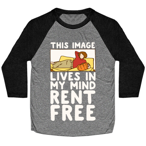 This Image Lives In My Mind Rent Free Parody White Print Baseball Tee