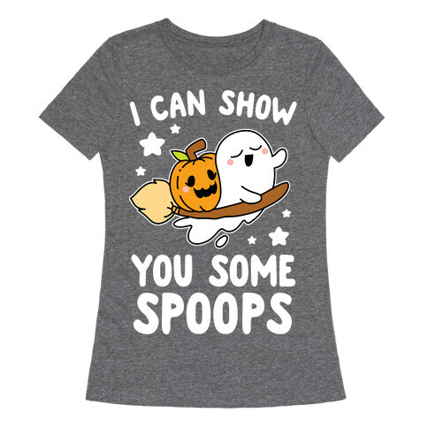 I Can Show You Some Spoops Womens T-Shirt