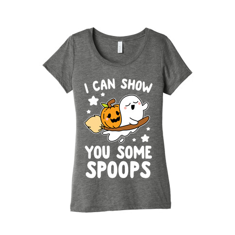 I Can Show You Some Spoops Womens T-Shirt