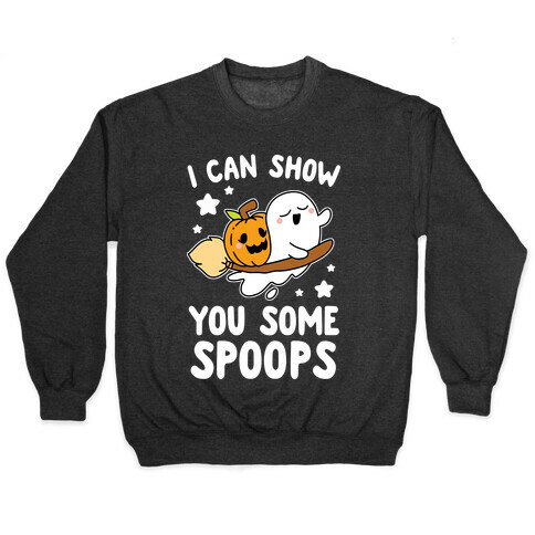 I Can Show You Some Spoops Pullover