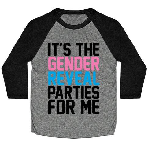 It's The Gender Reveal Parties For Me Parody Baseball Tee