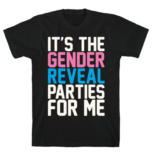 It's The Gender Reveal Parties For Me Parody White Print T-Shirt