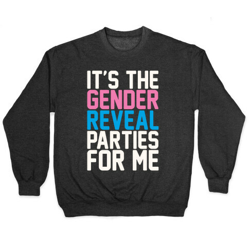 It's The Gender Reveal Parties For Me Parody White Print Pullover