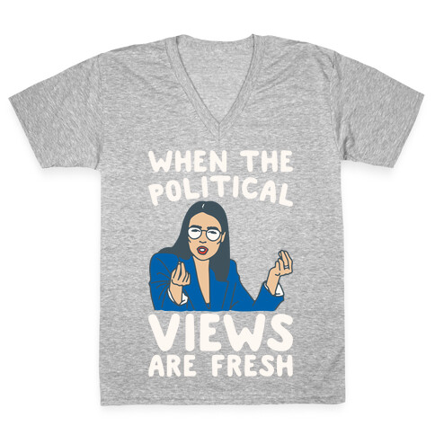 When The Political Views Are Fresh AOC Parody White Print V-Neck Tee Shirt