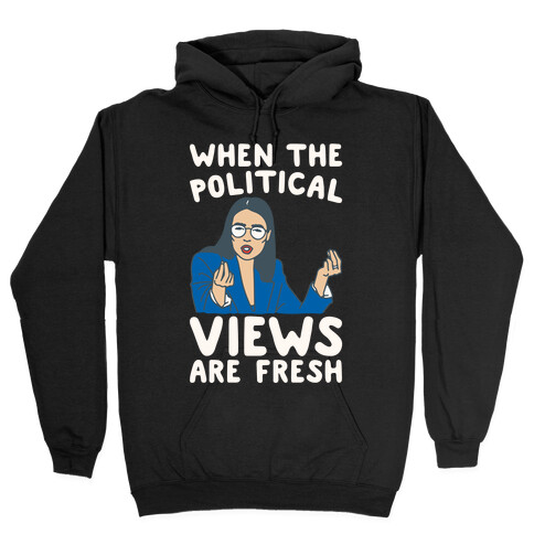 When The Political Views Are Fresh AOC Parody White Print Hooded Sweatshirt