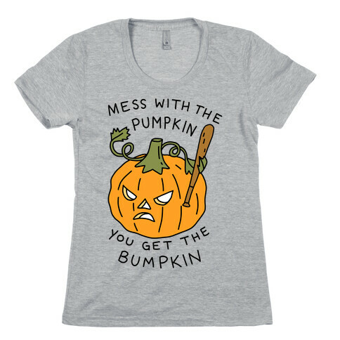 Mess With The Pumpkin You Get The Bumpkin Womens T-Shirt