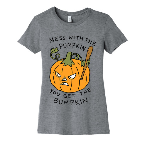 Mess With The Pumpkin You Get The Bumpkin Womens T-Shirt