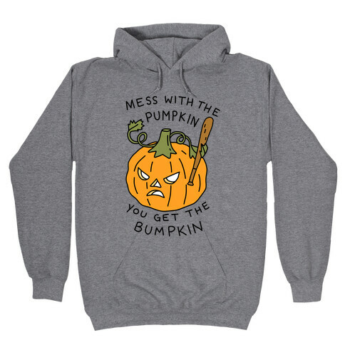 Mess With The Pumpkin You Get The Bumpkin Hooded Sweatshirt