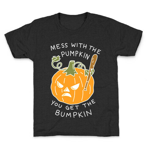 Mess With The Pumpkin You Get The Bumpkin Kids T-Shirt
