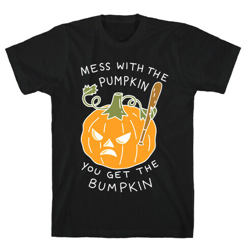 Mess With The Pumpkin You Get The Bumpkin T-Shirt