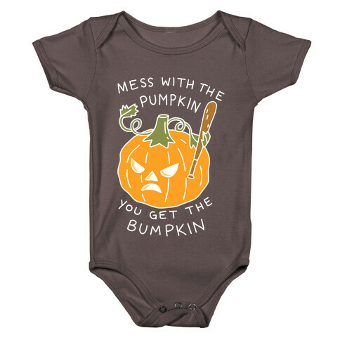 Mess With The Pumpkin You Get The Bumpkin Baby One-Piece
