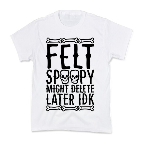 Felt Spoopy Might Delete Later Idk Parody Kids T-Shirt