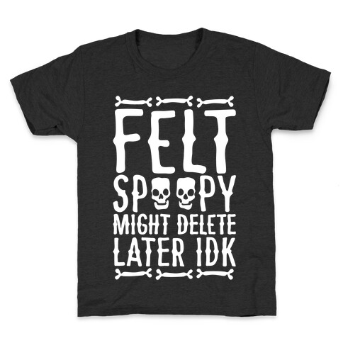 Felt Spoopy Might Delete Later Idk Parody White Print Kids T-Shirt