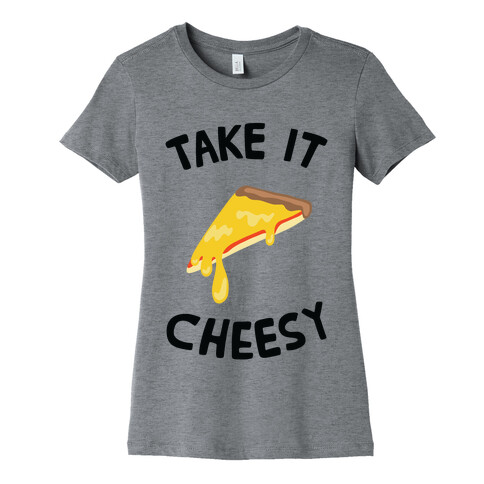 Take it Cheesy Womens T-Shirt