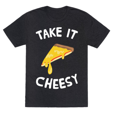 Take it Cheesy T-Shirt