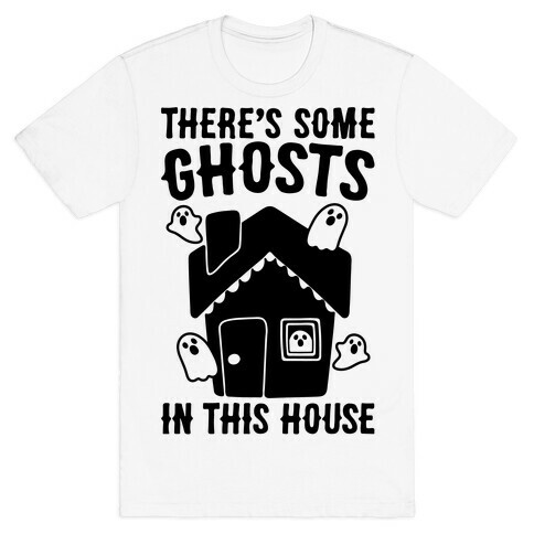 There's Some Ghosts In This House Parody  T-Shirt