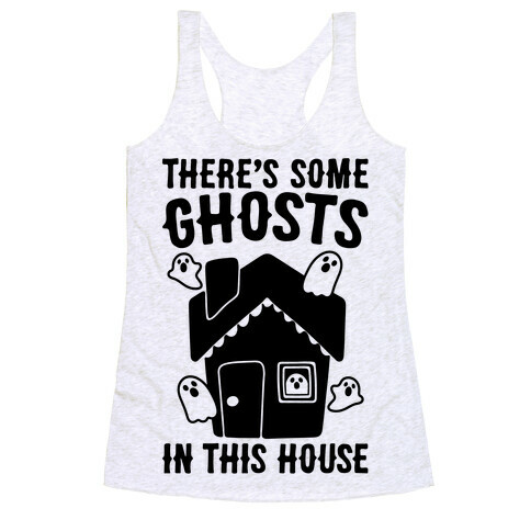 There's Some Ghosts In This House Parody  Racerback Tank Top