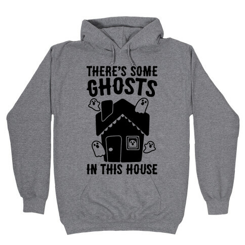 There's Some Ghosts In This House Parody  Hooded Sweatshirt