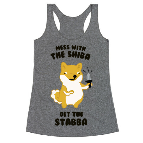 Mess with the Shiba Get the Stabba Racerback Tank Top