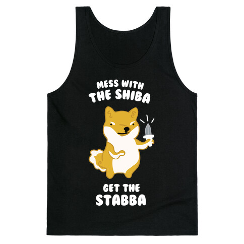 Mess with the Shiba Get the Stabba Tank Top