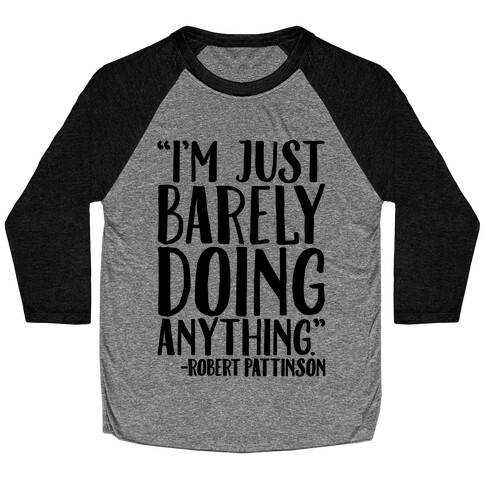 I'm Just Barely Doing Anything Quote Baseball Tee