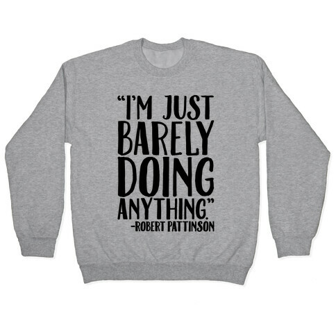 I'm Just Barely Doing Anything Quote Pullover