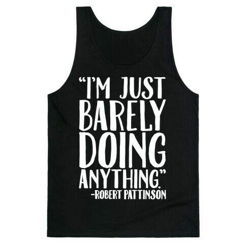 I'm Just Barely Doing Anything Quote White Print Tank Top