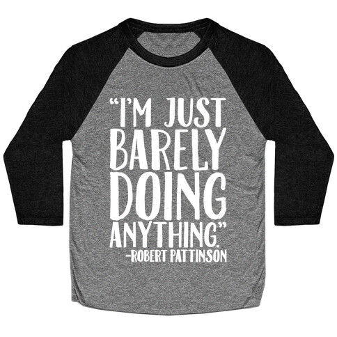 I'm Just Barely Doing Anything Quote White Print Baseball Tee