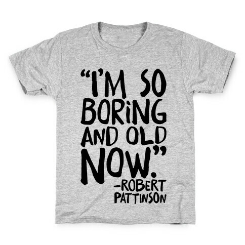 I'm So Boring And Old Now Quote Kids T-Shirt