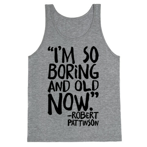 I'm So Boring And Old Now Quote Tank Top