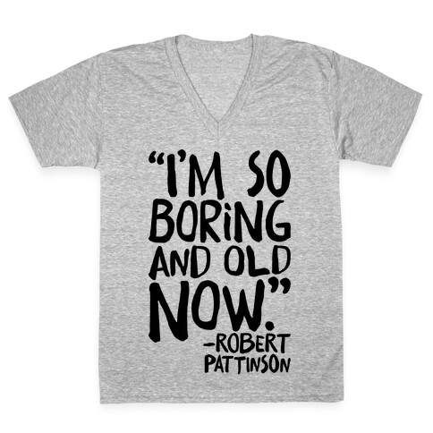 I'm So Boring And Old Now Quote V-Neck Tee Shirt