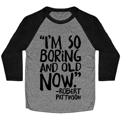 I'm So Boring And Old Now Quote Baseball Tee