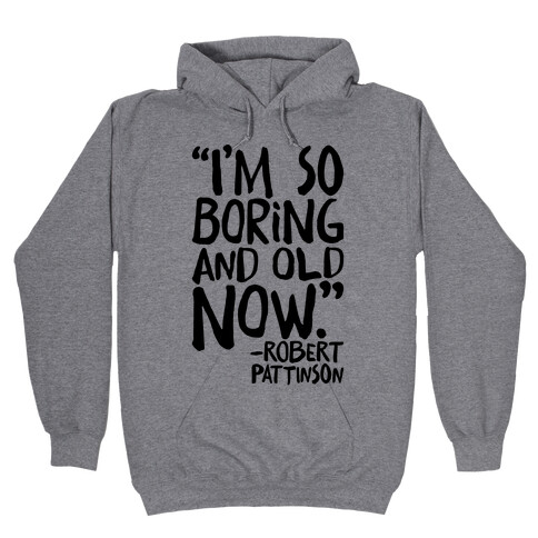 I'm So Boring And Old Now Quote Hooded Sweatshirt
