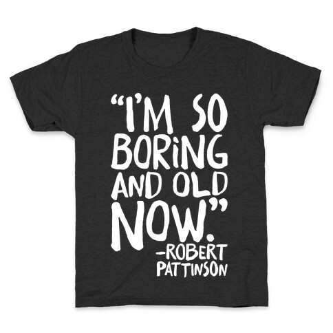 I'm So Boring And Old Now Quote White Print Kids T-Shirt